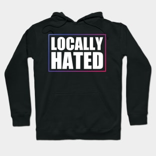 Locally Hated Hoodie